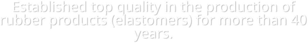 Established top quality in the production of rubber products (elastomers) for more than 40 years.